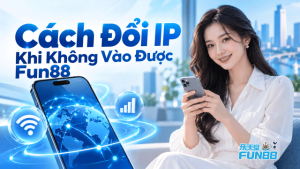 Cách đổi IP khi không vào được Fun88